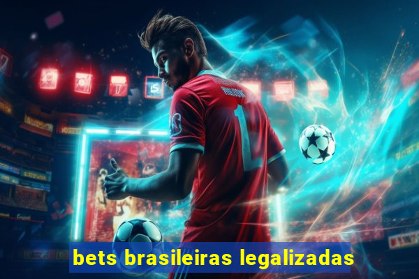 bets brasileiras legalizadas